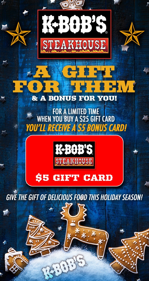 K-Bob's Steakhouse gift card promotion featuring a festive design, highlighting a $25 gift card purchase with a $5 bonus card offer, surrounded by holiday-themed decorations.
